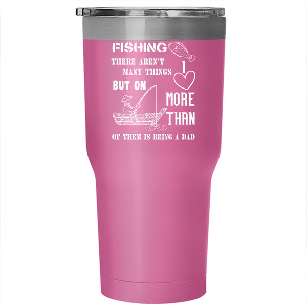 I love Fishing Tumbler 30 oz Stainless Steel, I love Being A Dad Travel Mug