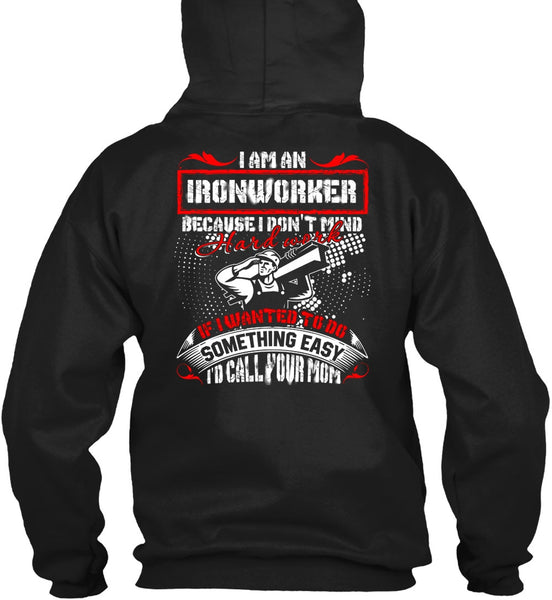 I Am An Ironworker T Shirt, I'd Call Your Mom T Shirt
