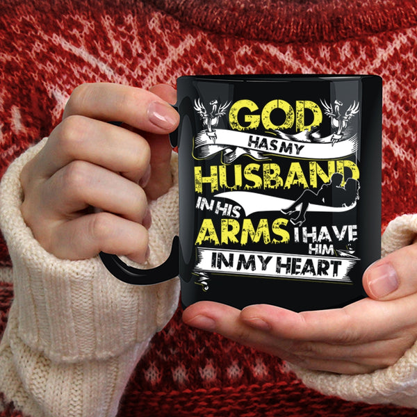 God Has My Husband In His Arms Coffee Mug, I Have Him In My Heart Coffee Cup