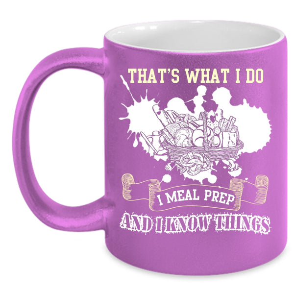 What I Do I Meal Prep Coffee Mug, I Know Things Coffee Cup