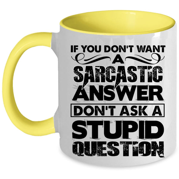 Stupid Question Coffee Mug, Sarcastic Answer Accent Mug