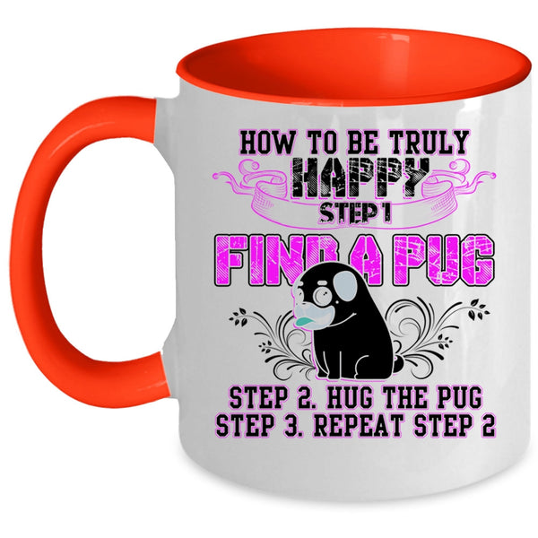 Find A Pug Hug A Pug Coffee Mug, How To Be Truly Happy Accent Mug