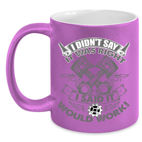Funny Mechanics Coffee Mug, I Didn't Say It Was Right I Said It Would Work Accent Mug