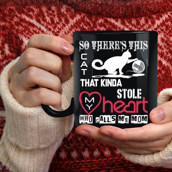This Cat Kinda Stole My Heart Coffee Mug, Calls Me Mom Coffee Cup