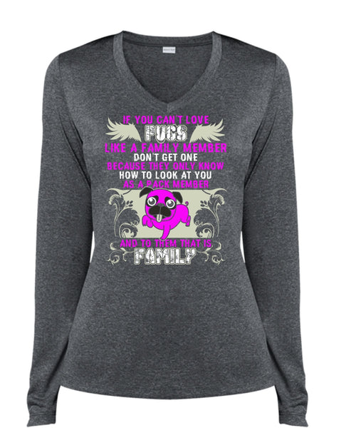 You Can't Love Pugs T Shirt, Like A Family Member T Shirt, Cool Shirt (Ladies LS Heather V-Neck)
