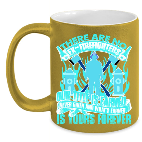 Awesome Gift For Firefighter Coffee Mug, There Are No Ex-Firefighters Accent Mug