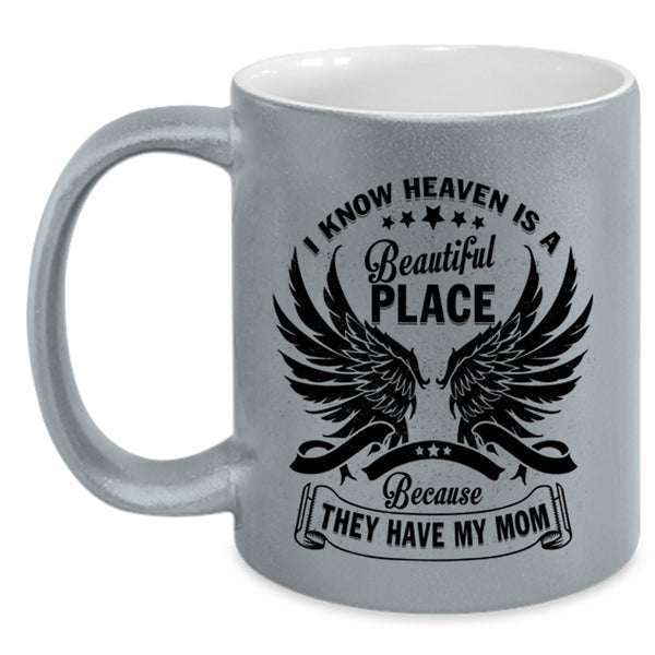 They Have My Mom Coffee Mug, I Know Heaven Is A Beautiful Place Accent Mug