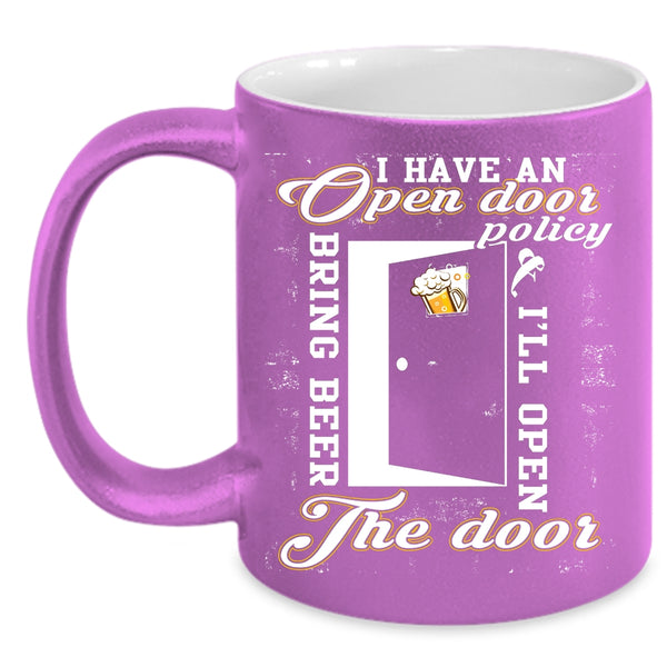 I Have An Open Door Policy Coffee Mug, I'll Open Bring Beer The Door Coffee Cup