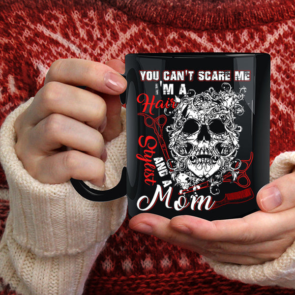 You Can't Scare Me Coffee Mug, I'm A Hair Stylist And A Mom Coffee Cup