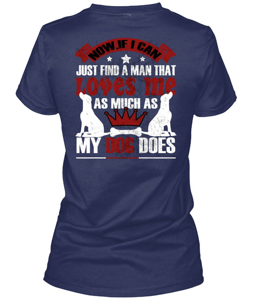 Loves Me As Much As My Dog Does T Shirt, I Can Just Find A Man T Shirt