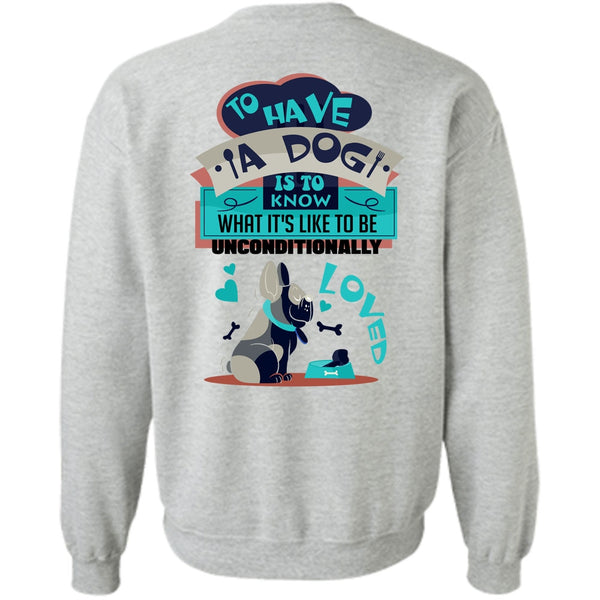 I Love My Dog T Shirt, To Have A Dog Is To Know Sweatshirt