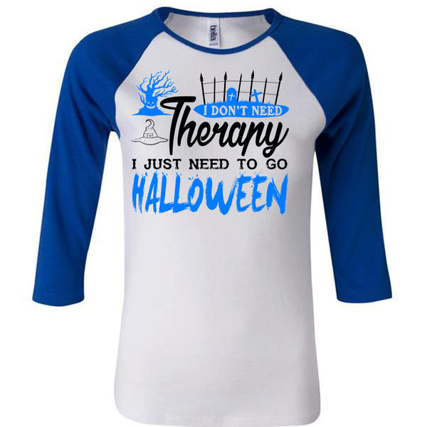 I Don't Need Therapy T Shirt, I Just Need To Go Halloween T Shirt, Awesome T-Shirts