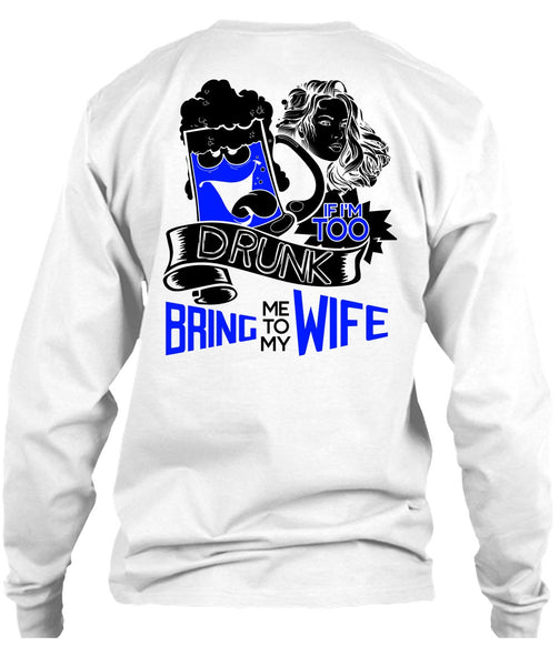 If I'm Too Drunk Bring Me To My Wife T Shirt, I Love Wife T Shirt
