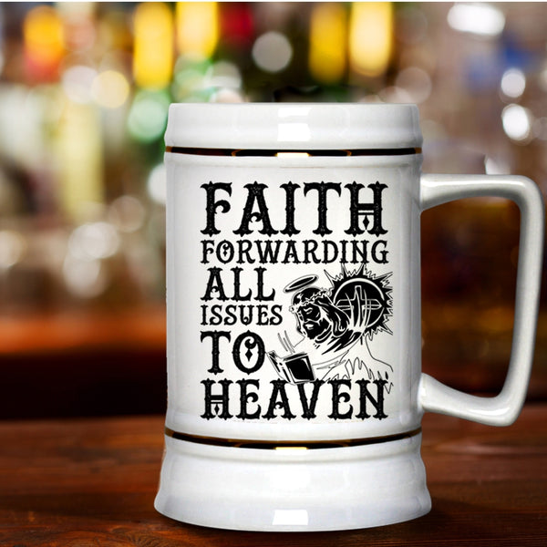 Cool Beer Stein 22oz, Faith Forwarding All Issues To Heaven Beer Mug