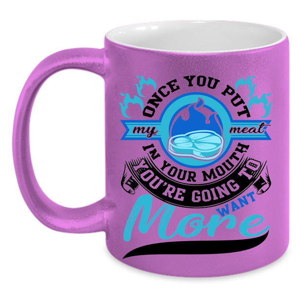 Going To Want More Coffee Mug, Once You Put My Meat In your Mouth Accent Mug