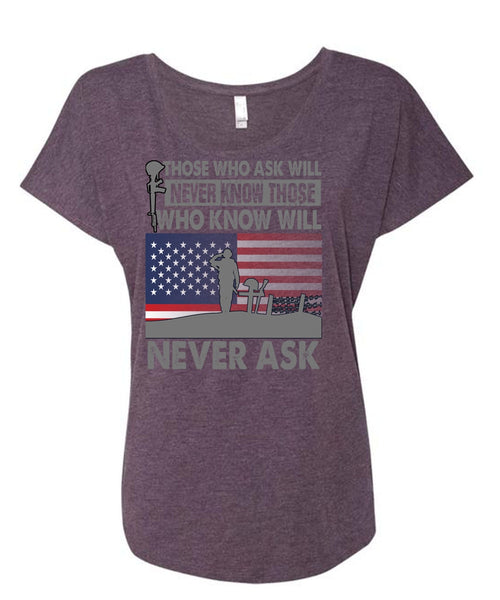 Those Who Ask Will Never Know T Shirt, Being A Veteran T Shirt, Cool Shirt (Ladies' Triblend Dolman Sleeve)