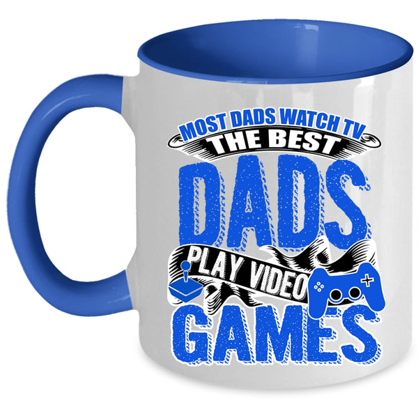 The Best Dads Play Video Games Coffee Mug, Most Dad Watch Tv Accent Mug