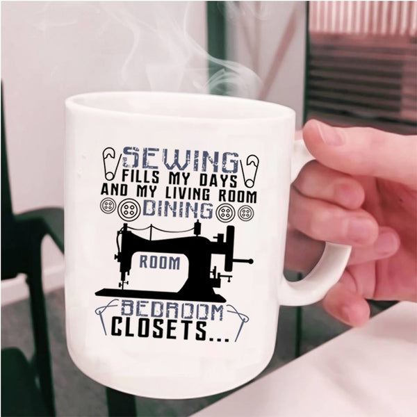 My Living Room Dining Room Coffee Mug, Sewing Fills My Days Cup