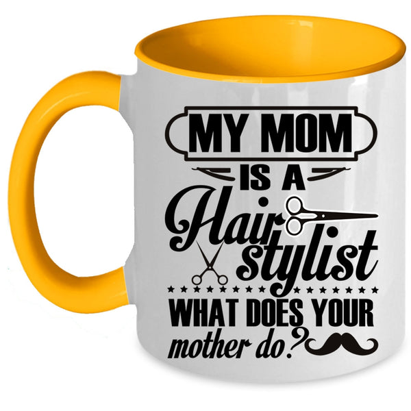 What Does You Mother Do Coffee Mug, My Mom Is A Hair Stylist Accent Mug