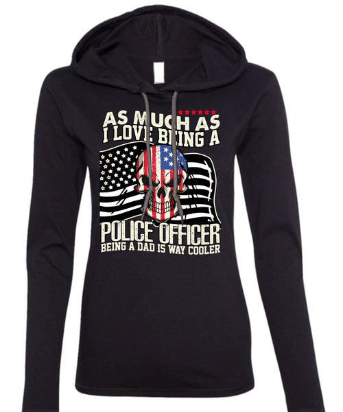 I Love Being A Police Officer T Shirt, Being A Police T Shirt (Anvil Ladies Ringspun Hooded)
