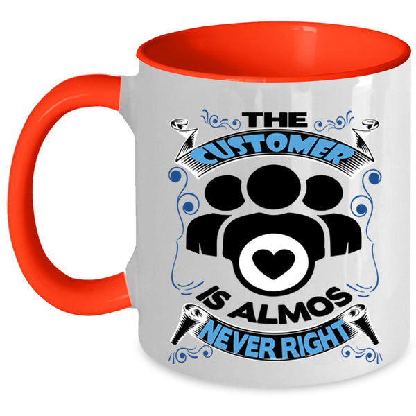 Funny Coffee Mug, The Customer Is Almost Never Right Accent Mug