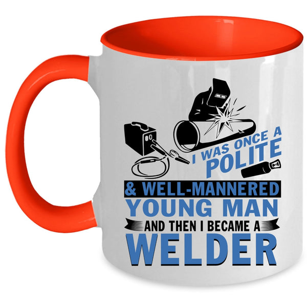 I Became A Welder Coffee Mug, Well Mannered Young Man Accent Mug