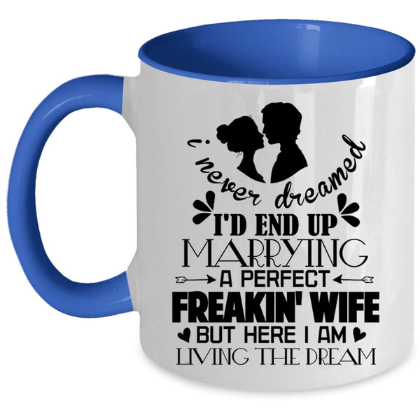 Cool Just Married Coffee Mug, I'd End Up Marrying A Perfect Wife Accent Mug