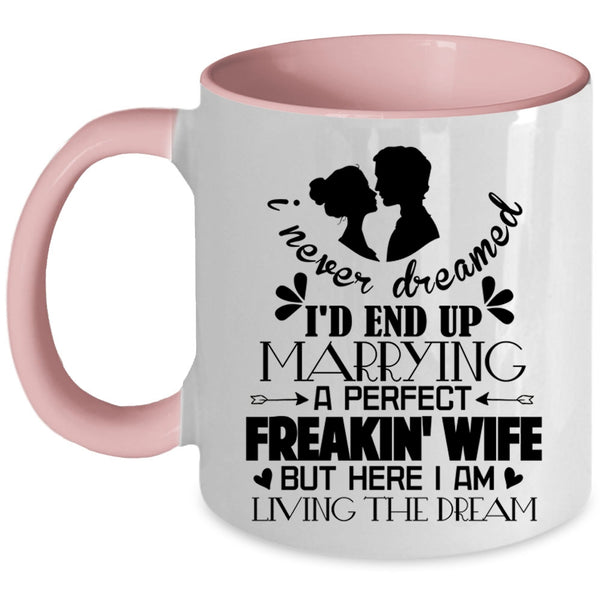 Cool Just Married Coffee Mug, I'd End Up Marrying A Perfect Wife Accent Mug