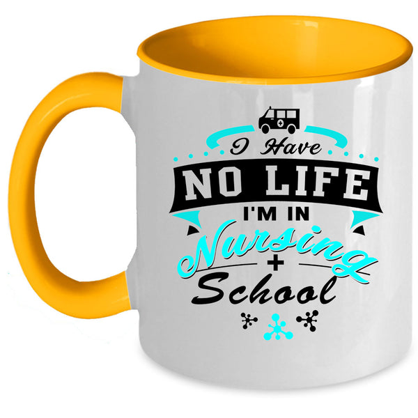 I'm In Nursing School Coffee Mug, I Have No Life Accent Mug
