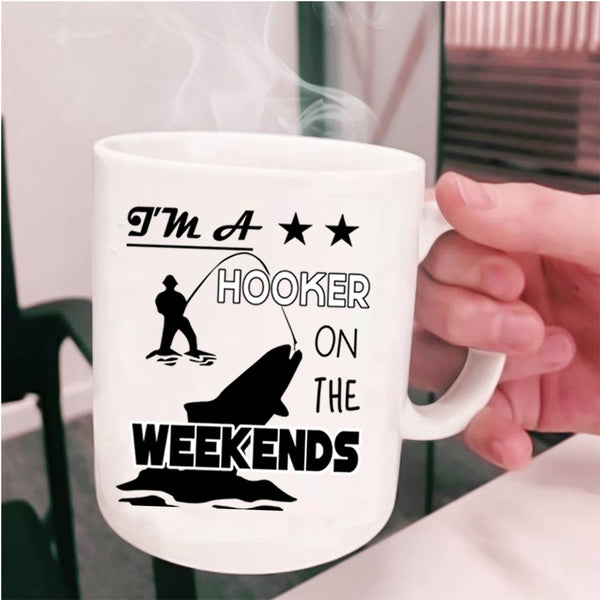 Funny Fishing Coffee Mug, I'm A Hooker On The Weekends Cup