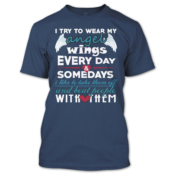 I Try To Wear My Angel Wings T Shirt, Somedays I Like To Take Them Off T Shirt