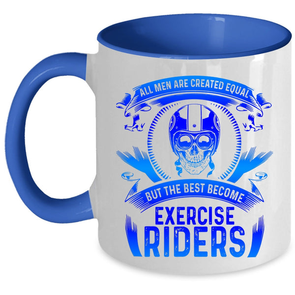 The Best Become Exercise Riders Coffee Mug, All Men Are Created Equal Accent Mug