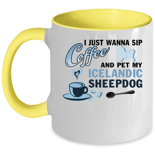 My Iceland Sheepdog Coffee Mug, I Just Wanna Sip Coffee And Pet Accent Mug