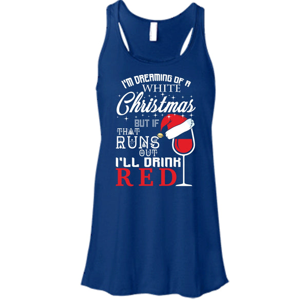 I'm Dreaning Of A White Christmas T Shirt, I'll Drink Red T Shirt, Cool T Shirt