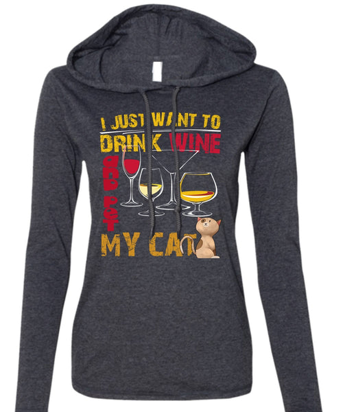 I Just Want To Drink Wine T Shirt, Pet My Cat T Shirt (Anvil Ladies Ringspun Hooded)