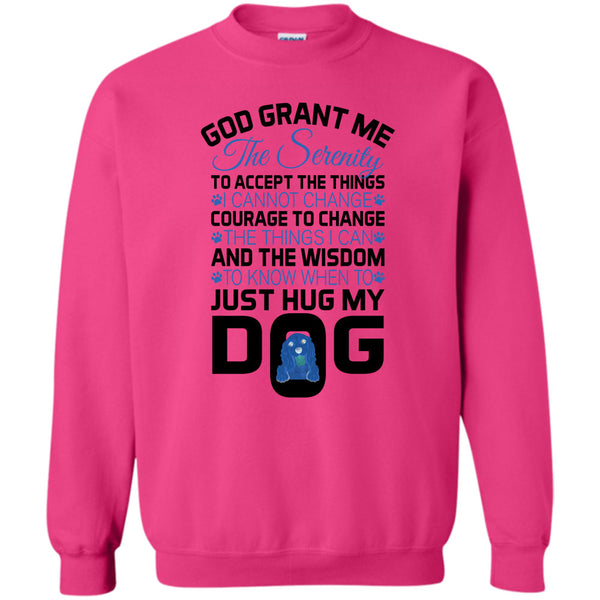 I Love My Dog T Shirt, God Grant Me The Serenity Sweatshirt