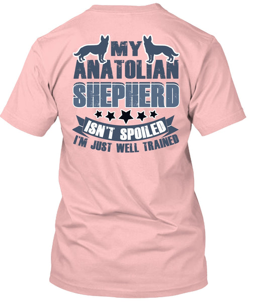 My Anatolian Shepherd Isn't Spoiled T Shirt, I Love My Dog T Shirt