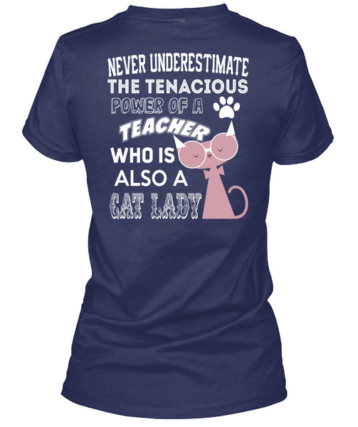 The Tenacious Power Of A Teacher Who Is Also A Cat Lady T Shirt, I Love Teaching T Shirt