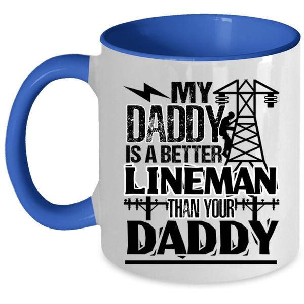 Cool Daddy Coffee Mug, My Daddy Is A Better Lineman Than Your Daddy Accent Mug
