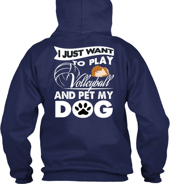 I Just Want To Play Volleyball T Shirt, Pet My Dog T Shirt