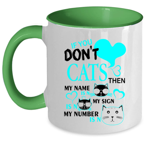 Cute Gift For Cat Lovers Coffee Mug, If You Don't Cats Accent Mug