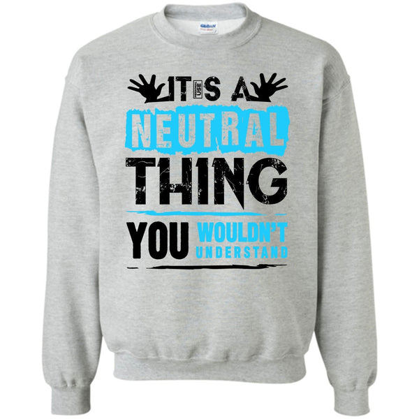 Coolest Truck Driver T Shirt, It's A Neutral Thing Sweatshirt