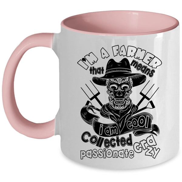I Am Cool Collected Crazy Coffee Mug, I'm A Farmer Accent Mug