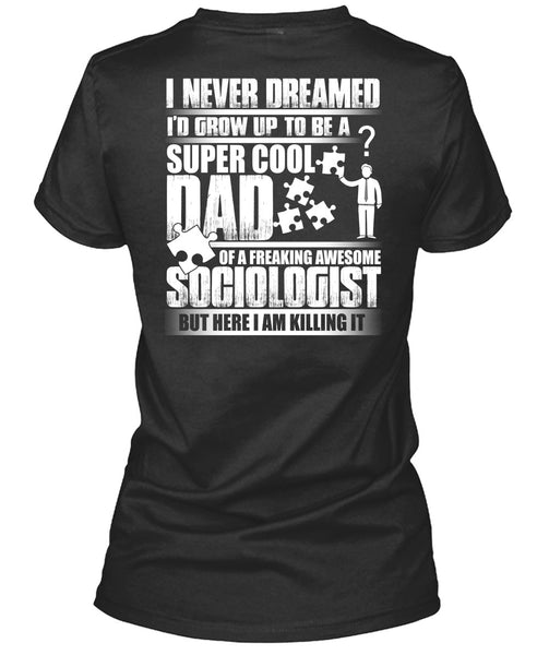 I'd Grow Up To Be A Cool Dad T Shirt, Awesome Sociologist T Shirt