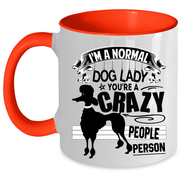 You're A Crazy People Person Coffee Mug, I'm A Normal Dog Lady Accent Mug