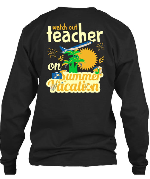 Watch Out Teacher On Summer Vacation T Shirt, I Love My Class T Shirt