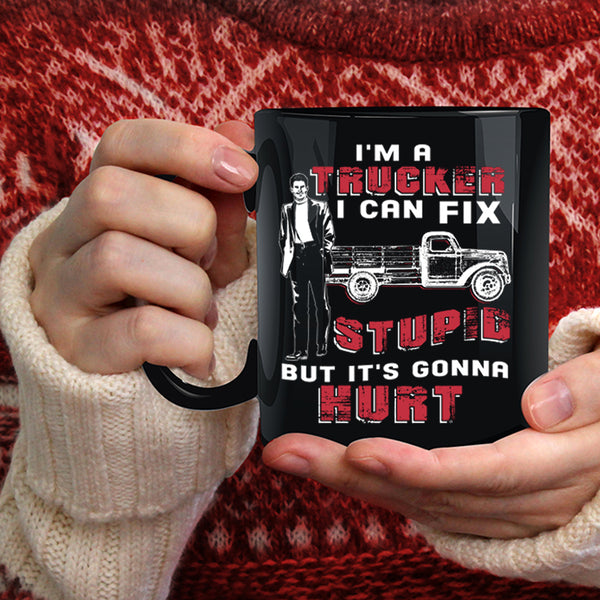 I'm A Trucker Coffee Mug, I Can Fix Stupid Coffee Cup