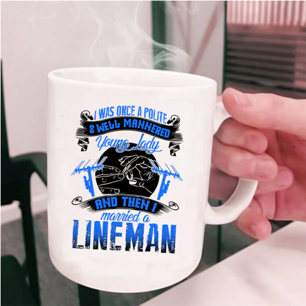 I Married A Lineman Coffee Mug, Police And Well Mannered Young Lady Cup