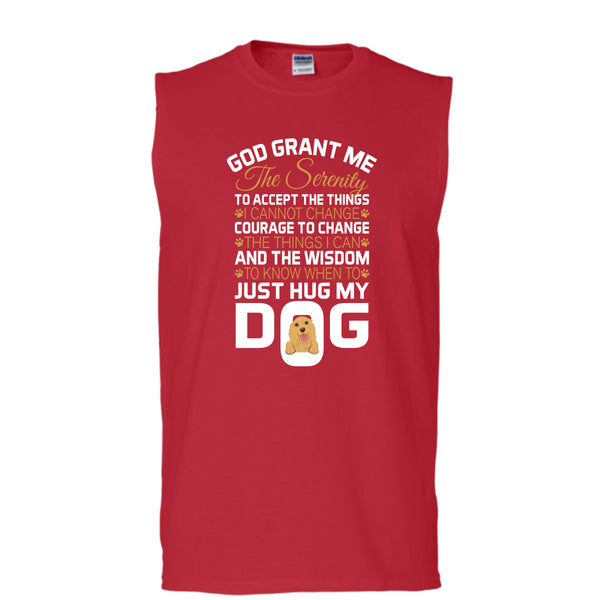 God Grant Me The Serenity T Shirt, Just Hug My Dog T Shirt, Cool T Shirt (Men's Cotton Sleeveless)