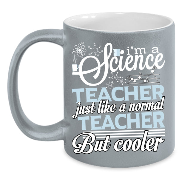 I'm A Science Teacher Coffee Mug, Cool Teacher Coffee Cup